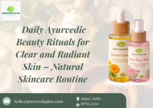 Daily Ayurvedic Beauty Rituals for Clear Skin